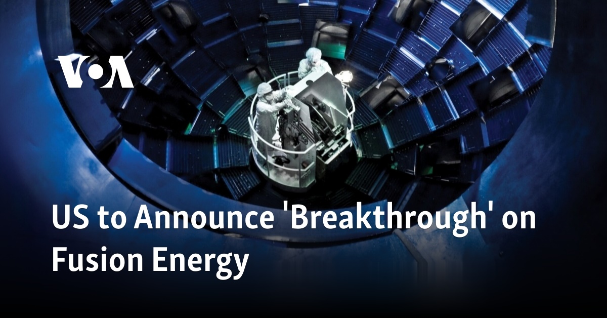 US to Announce 'Breakthrough' on Fusion Energy