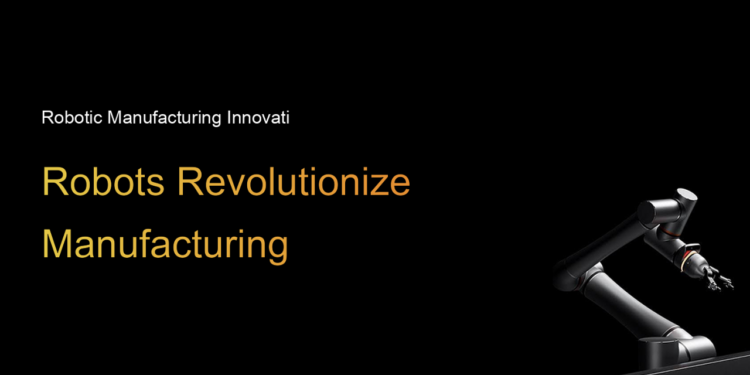 How robots are used in manufacturing - Standard Bots