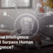 AI vs. Human Intelligence: The Future of Artificial Intelligence